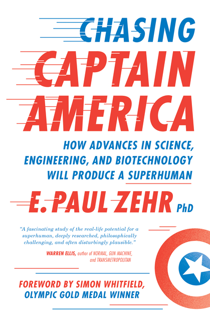 Chasing Captain America: How Advances in Science, Engineering, and Biotechnology Will Produce a Supe