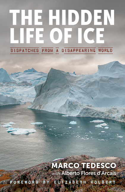 Hidden Life of Ice: Dispatches from a Disappearing World