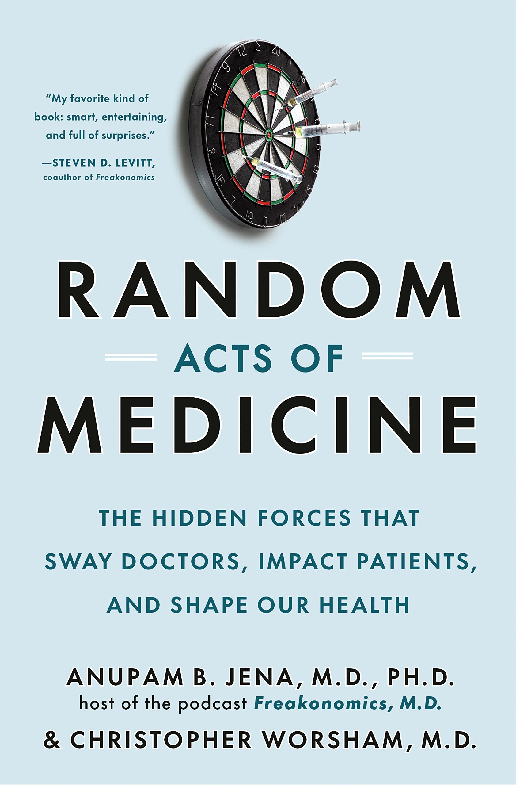 Random Acts of Medicine: The Hidden Forces That Sway Doctors, Impact Patients, and Shape Our Health by Anupam B. Jena and Christopher Worsham